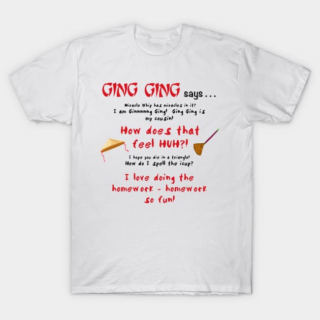 Ging Ging says....-bk T-Shirt by Ladycharger08